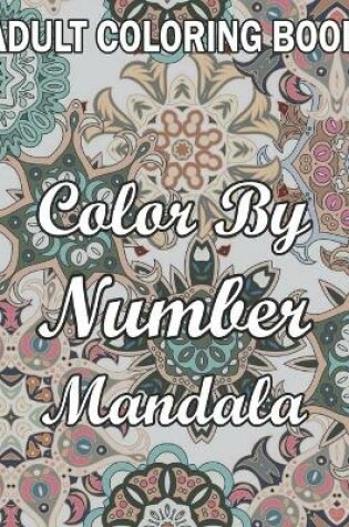 Cover of Adult Coloring Book Color By Number Mandala