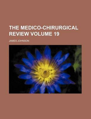 Book cover for The Medico-Chirurgical Review Volume 19