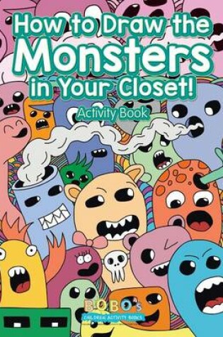 Cover of How to Draw the Monsters in Your Closet! Activity Book