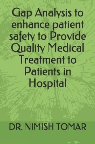 Cover of Gap Analysis to enhance patient safety to Provide Quality Medical Treatment to Patients in Hospital