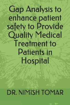 Book cover for Gap Analysis to enhance patient safety to Provide Quality Medical Treatment to Patients in Hospital