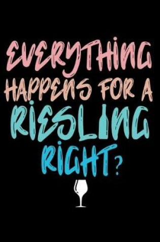 Cover of Everything happens for a Riesling Right