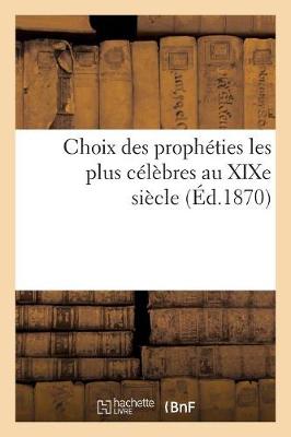 Cover of Choix Des Propheties Les Plus Celebres Au Xixe Siecle