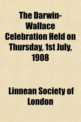 Book cover for The Darwin-Wallace Celebration Held on Thursday, 1st July, 1908