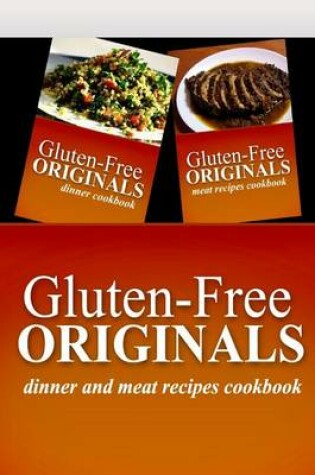 Cover of Gluten-Free Originals - Dinner and Meat Recipes Cookbook