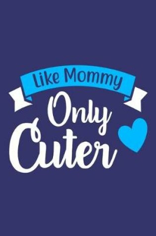 Cover of Like Mommy Only Cuter