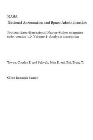 Cover of Proteus Three-Dimensional Navier-Stokes Computer Code, Version 1.0. Volume 1