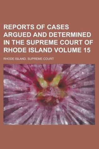 Cover of Reports of Cases Argued and Determined in the Supreme Court of Rhode Island Volume 15