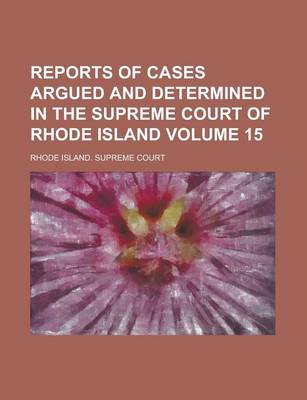 Book cover for Reports of Cases Argued and Determined in the Supreme Court of Rhode Island Volume 15