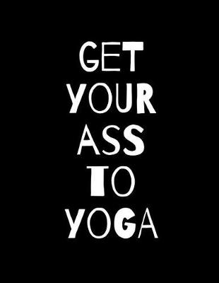 Book cover for Get Your Ass To Yoga