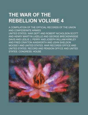 Book cover for The War of the Rebellion Volume 4; A Compilation of the Official Records of the Union and Confederate Armies