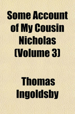 Cover of Some Account of My Cousin Nicholas (Volume 3)