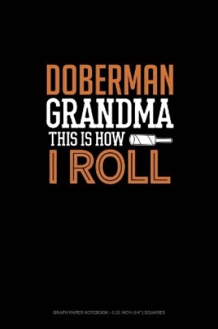 Cover of Doberman Grandma This Is How I Roll