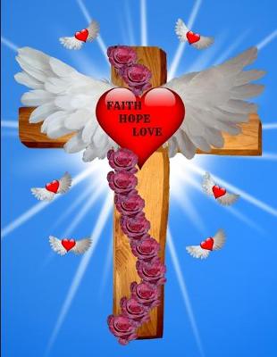 Book cover for Faith Hope Love Cross Angel Wings Red Hearts Roses Notebook Journal 150 College Ruled Pages 8.5 X 11