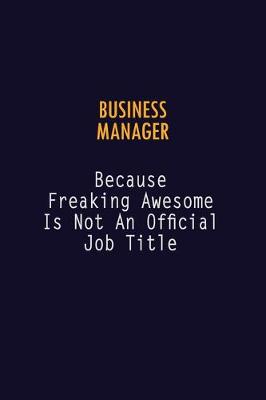 Book cover for Business Manager Because Freaking Awesome is not An Official Job Title