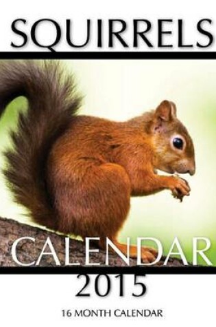 Cover of Squirrels Calendar 2015