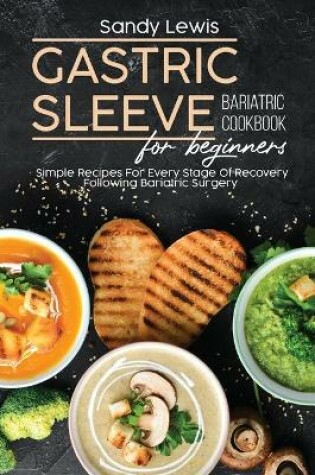 Cover of Gastric Sleeve Bariatric Cookbook For Beginners