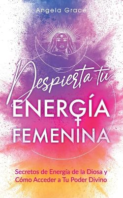Book cover for Despierta tu Energia Femenina