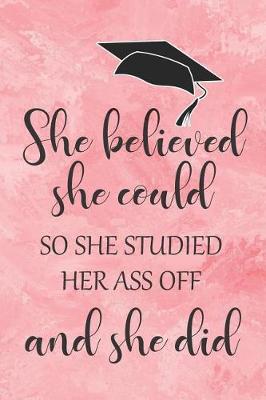 Book cover for She Believed She Could So She Studied Her Ass Off And She Did