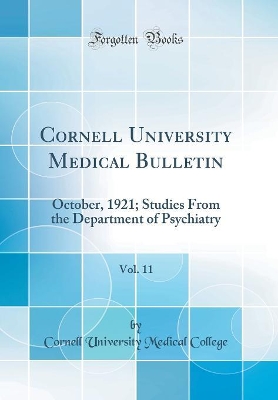Cover of Cornell University Medical Bulletin, Vol. 11: October, 1921; Studies From the Department of Psychiatry (Classic Reprint)