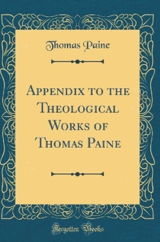 Cover of Appendix to the Theological Works of Thomas Paine (Classic Reprint)