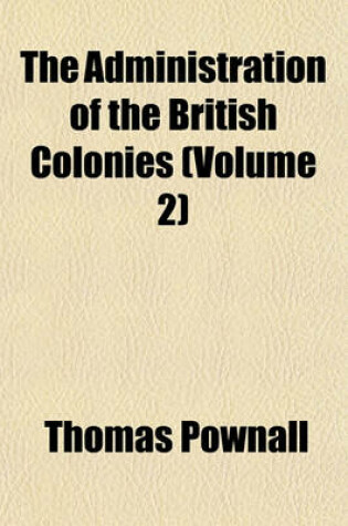 Cover of The Administration of the British Colonies Volume 2