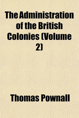 Book cover for The Administration of the British Colonies Volume 2