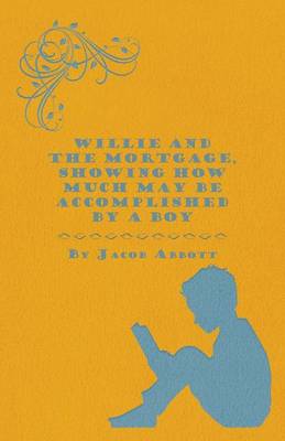 Book cover for Willie And The Mortgage, Showing How Much May Be Accomplished By A Boy