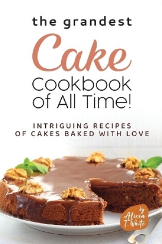 Cover of The Grandest Cake Cookbook of All Time!