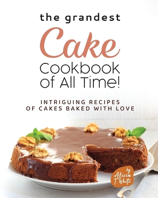 Book cover for The Grandest Cake Cookbook of All Time!