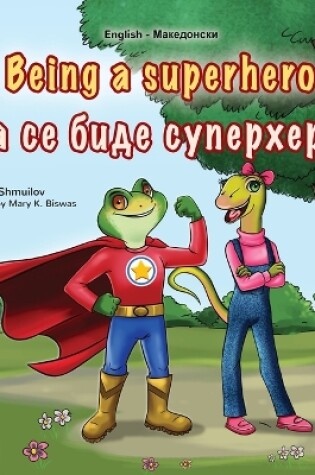 Cover of Being a Superhero (English Macedonian Bilingual Children's Book)