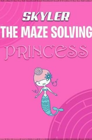 Cover of Skyler the Maze Solving Princess