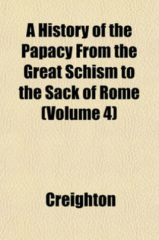 Cover of A History of the Papacy from the Great Schism to the Sack of Rome (Volume 4)