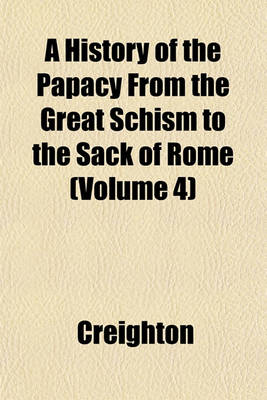 Book cover for A History of the Papacy from the Great Schism to the Sack of Rome (Volume 4)