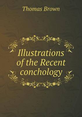 Book cover for Illustrations of the Recent conchology