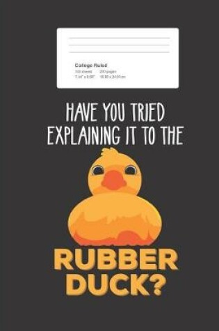 Cover of Have You Tried Explaining It To The Rubber Duck