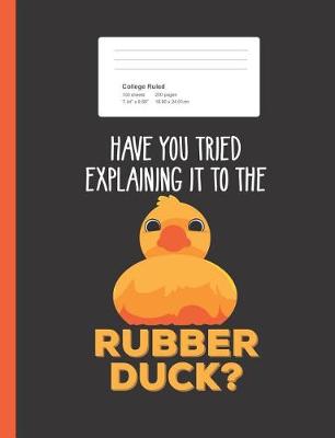 Book cover for Have You Tried Explaining It To The Rubber Duck