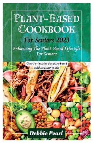 Cover of Plant-Based Cookbook For Seniors 2023