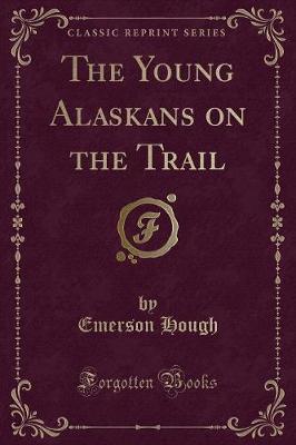 Book cover for The Young Alaskans on the Trail (Classic Reprint)