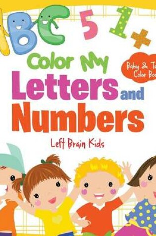 Cover of Color My Letters and Numbers-Baby & Toddler Color Books