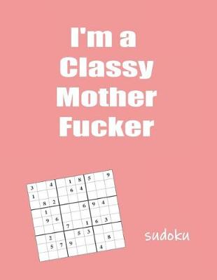 Book cover for I'm a Classy Mother Fucker Sudoku