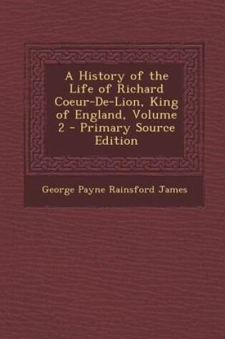 Cover of History of the Life of Richard Coeur-de-Lion, King of England, Volume 2