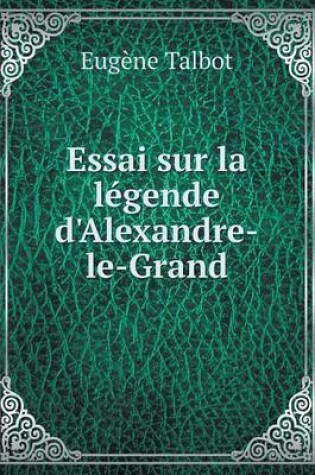 Cover of Essai sur la légende d'Alexandre-le-Grand