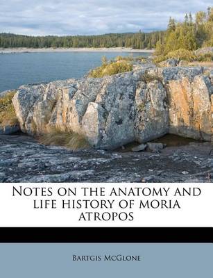 Book cover for Notes on the Anatomy and Life History of Moria Atropos