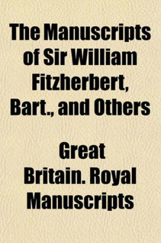 Cover of The Manuscripts of Sir William Fitzherbert, Bart., and Others