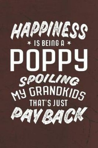 Cover of Happiness Is Being A Poppy Spoiling My Grandkids That's Just Payback