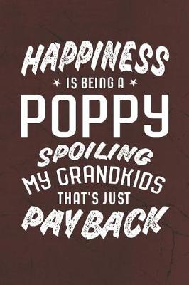 Book cover for Happiness Is Being A Poppy Spoiling My Grandkids That's Just Payback