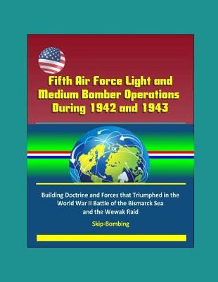 Book cover for Fifth Air Force Light and Medium Bomber Operations During 1942 and 1943