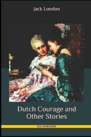 Cover of Dutch Courage and Other Stories Illustrasted