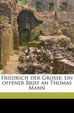 Cover of Friedrich Der Grosse; Ein Offener Brief an Thomas Mann
